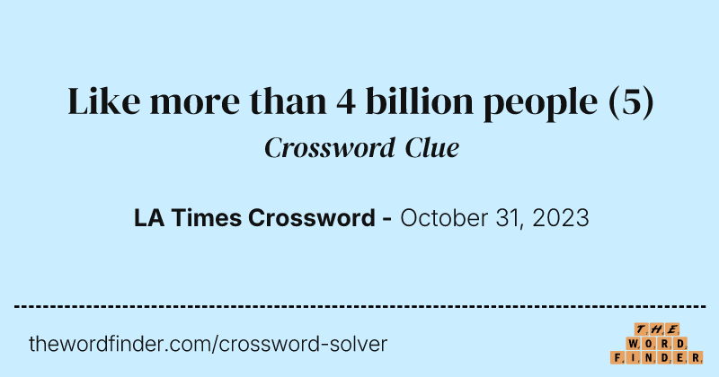 Like more than 4 billion people crossword clue image