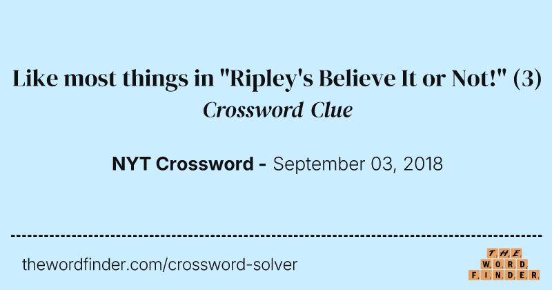 Like most things in "Ripley's Believe It or Not!" crossword clue image