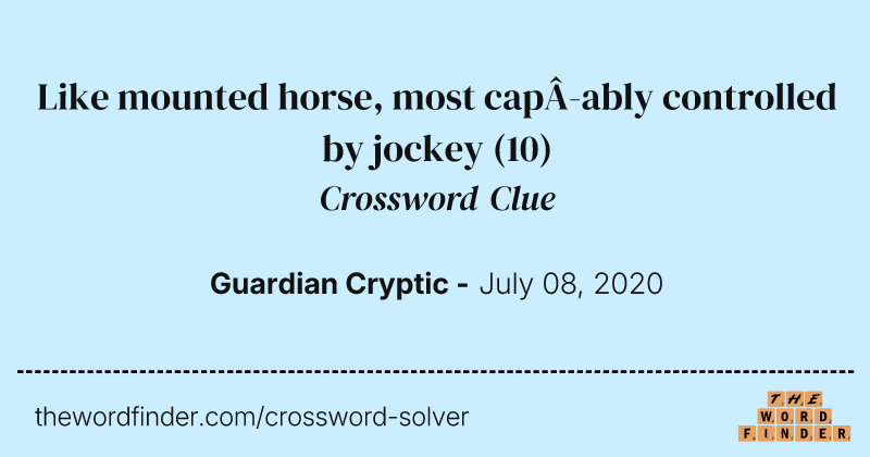 Like mounted horse, most capably controlled by jockey crossword clue image