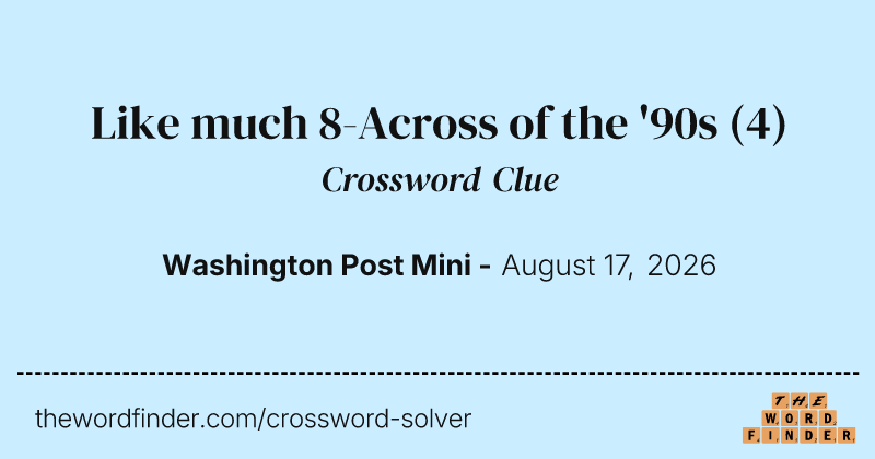 Like much 8-Across of the '90s crossword clue image