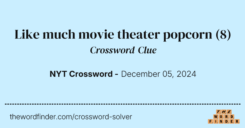 Like much movie theater popcorn crossword clue image