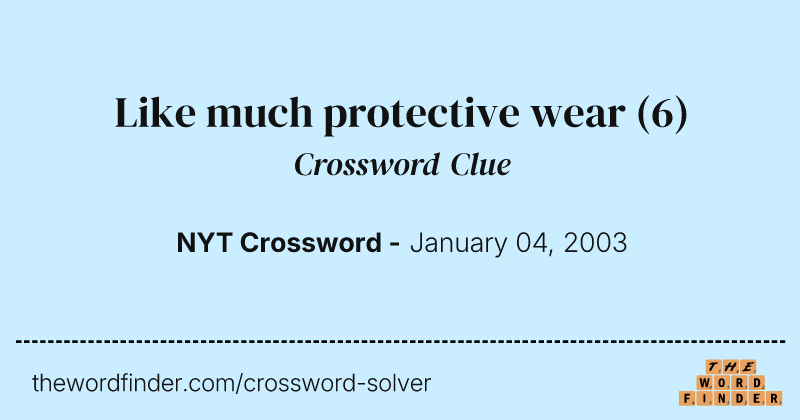 Like much protective wear crossword clue image