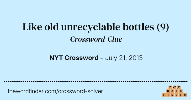 Like old unrecyclable bottles crossword clue image