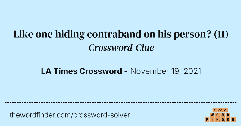Like one hiding contraband on his person? crossword clue image