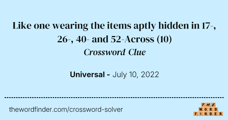 Like one wearing the items aptly hidden in 17-, 26-, 40- and 52-Across crossword clue image