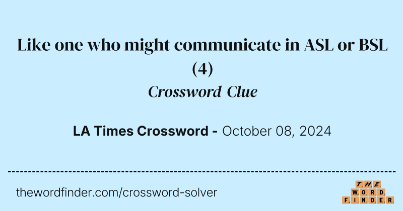 Like one who might communicate in ASL or BSL crossword clue image