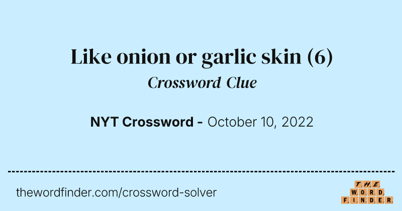 Like onion or garlic skin crossword clue image