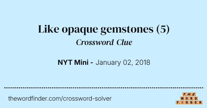 Like opaque gemstones crossword clue image