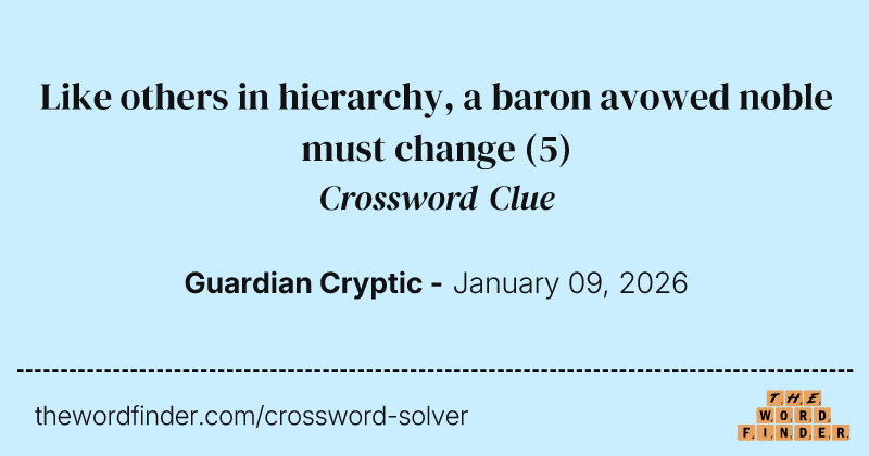 Like others in hierarchy, a baron avowed noble must change crossword clue image