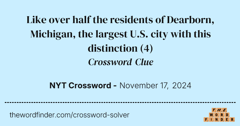 Like over half the residents of Dearborn, Michigan, the largest U.S. city with this distinction crossword clue image