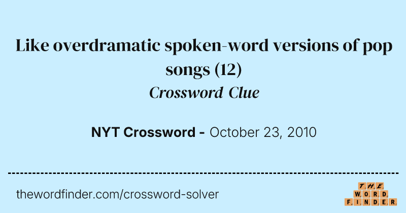 Like overdramatic spoken-word versions of pop songs crossword clue image
