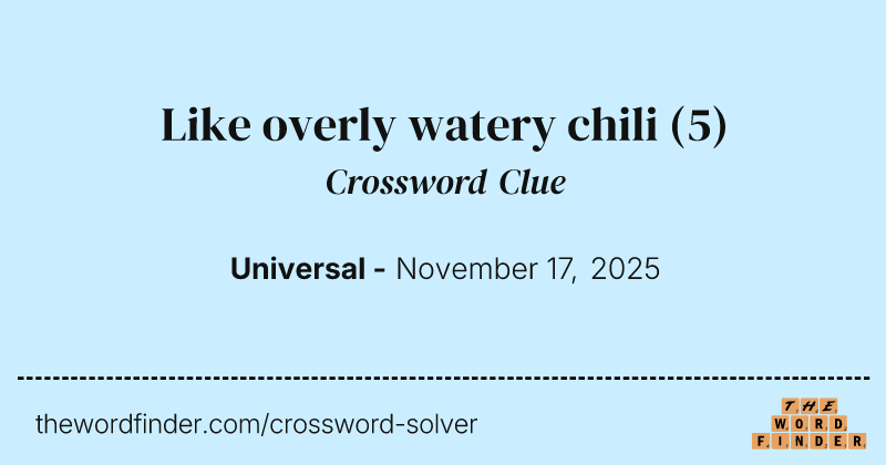 Like overly watery chili crossword clue image