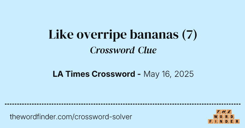 Like overripe bananas crossword clue image