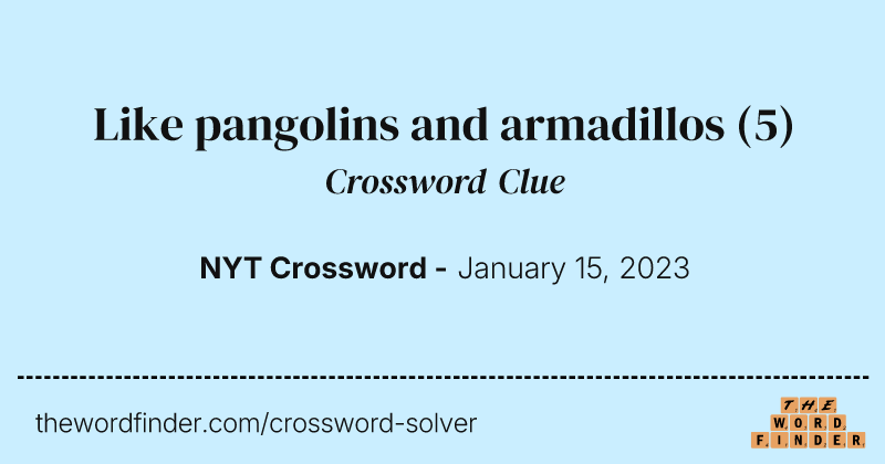 Like pangolins and armadillos crossword clue image