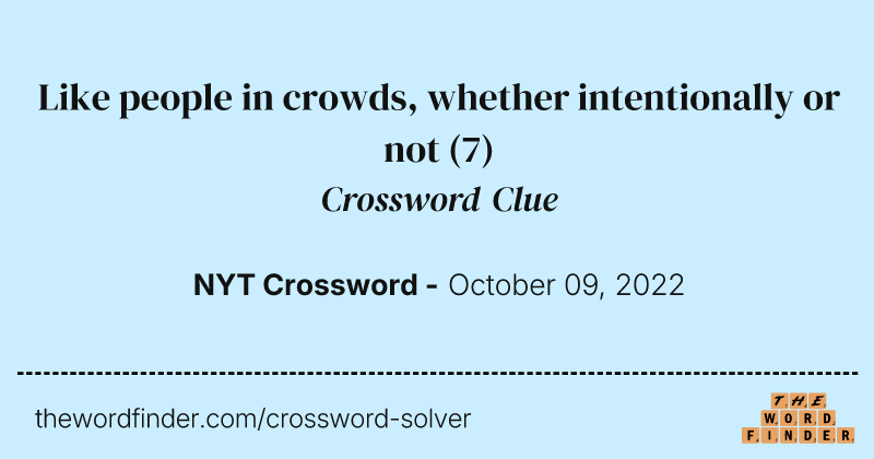 Like people in crowds, whether intentionally or not crossword clue image