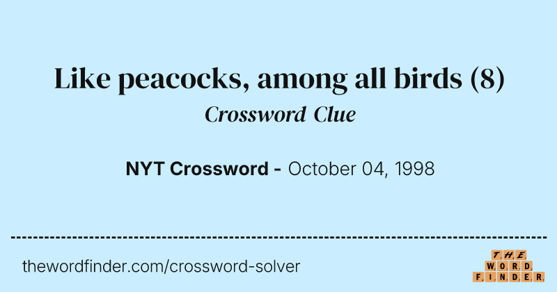 Like peacocks, among all birds crossword clue image
