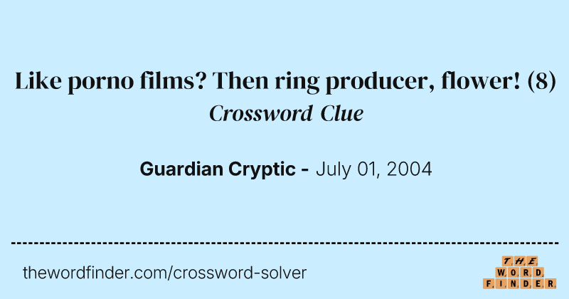 Like porno films? Then ring producer, flower! crossword clue image
