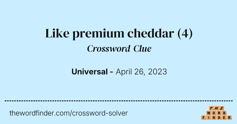 Like premium cheddar crossword clue image