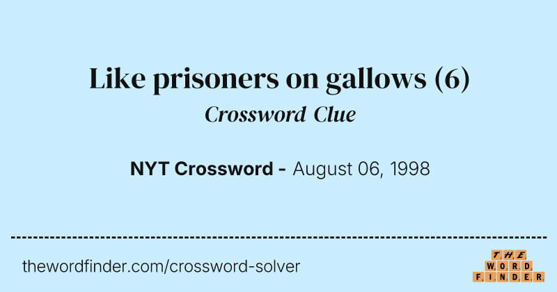 Like prisoners on gallows crossword clue image
