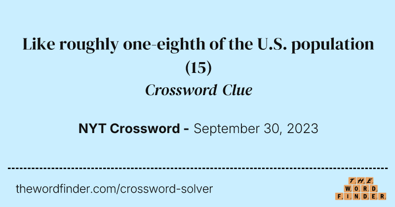 Like roughly one-eighth of the U.S. population crossword clue image