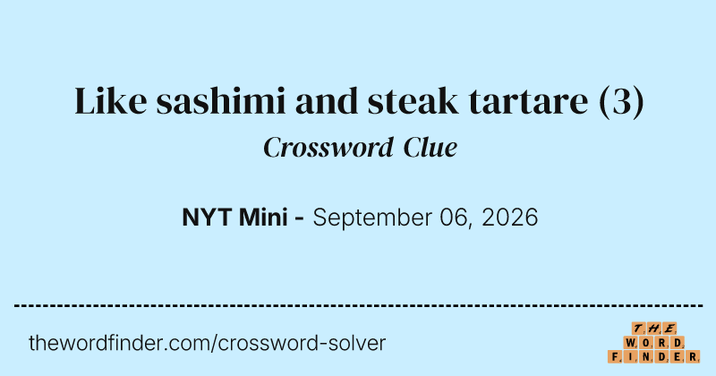 Like sashimi and steak tartare crossword clue image