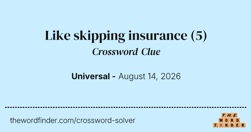 Like skipping insurance crossword clue image