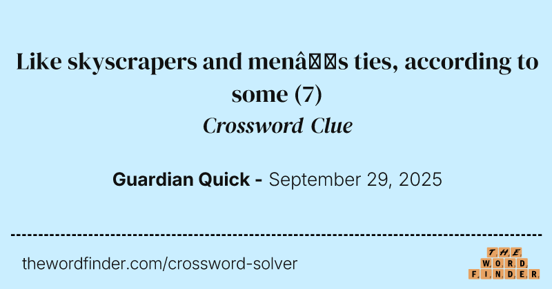 Like skyscrapers and men’s ties, according to some crossword clue image
