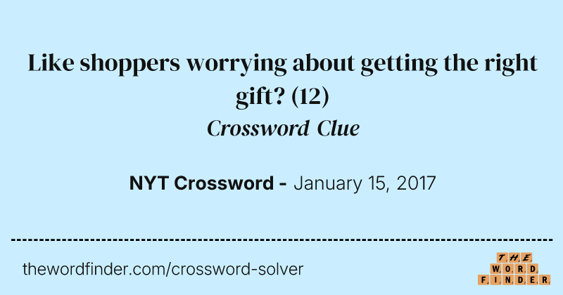 Like shoppers worrying about getting the right gift? crossword clue image