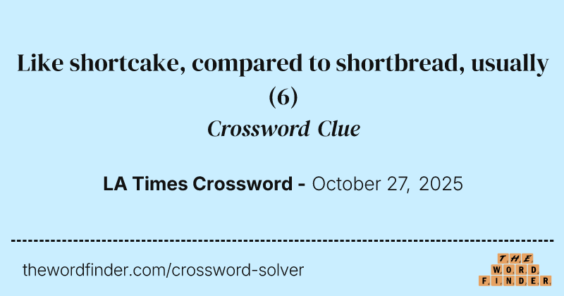 Like shortcake, compared to shortbread, usually crossword clue image