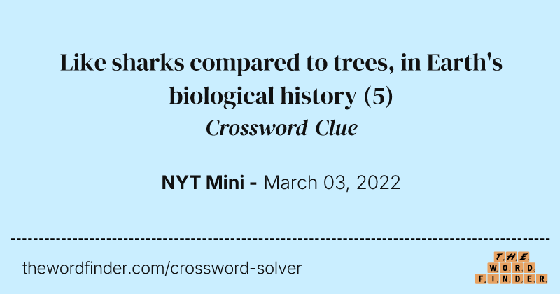 Like sharks compared to trees, in Earth's biological history crossword clue image