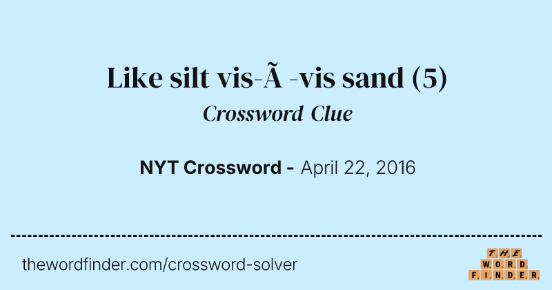 Like silt vis-à-vis sand crossword clue image