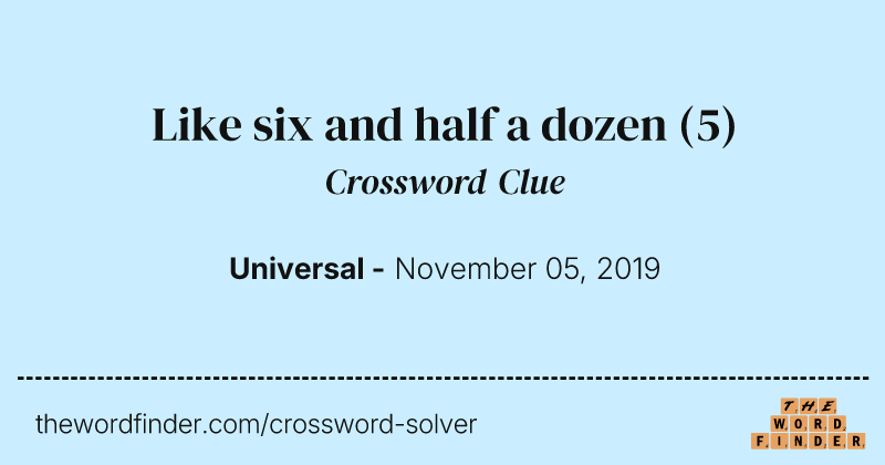 Like six and half a dozen crossword clue image
