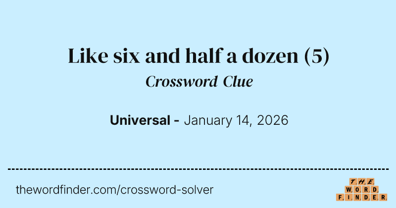 Like six and half a dozen crossword clue image