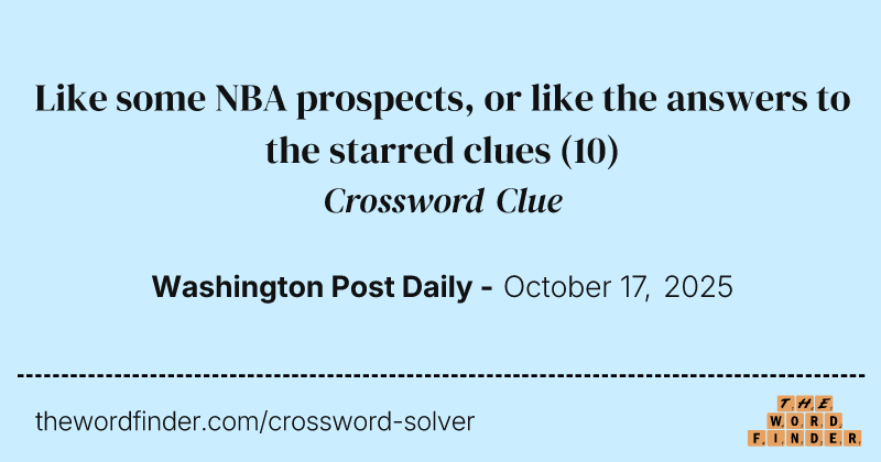 Like some NBA prospects, or like the answers to the starred clues crossword clue image