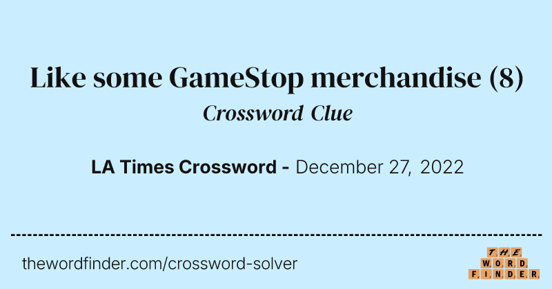 Like some GameStop merchandise crossword clue image