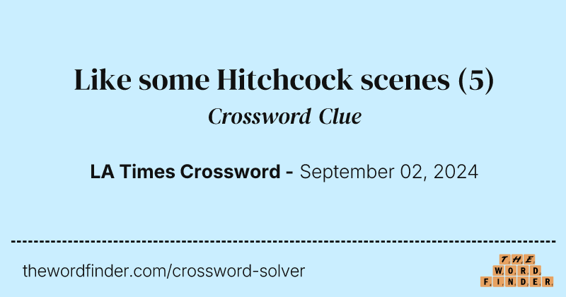 Like some Hitchcock scenes crossword clue image