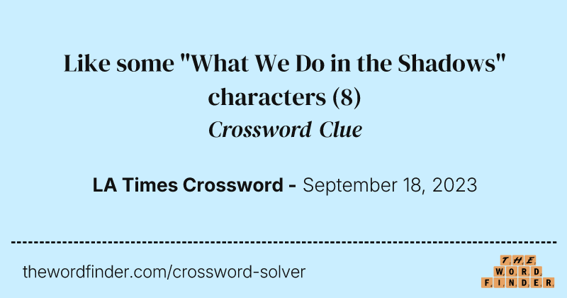 Like some "What We Do in the Shadows" characters crossword clue image