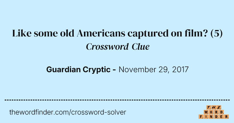 Like some old Americans captured on film? crossword clue image