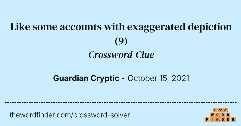 Like some accounts with exaggerated depiction crossword clue image