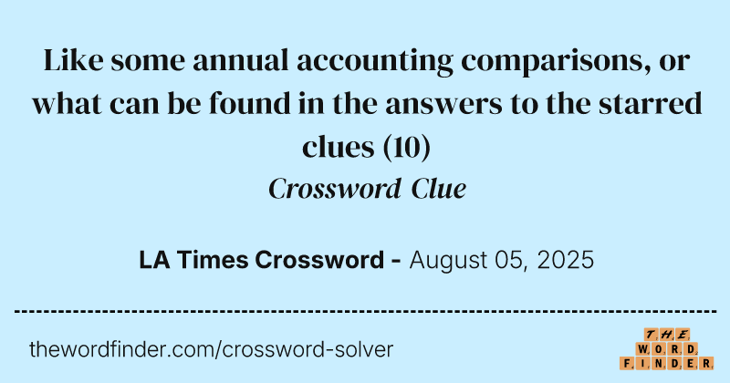 Like some annual accounting comparisons, or what can be found in the answers to the starred clues crossword clue image