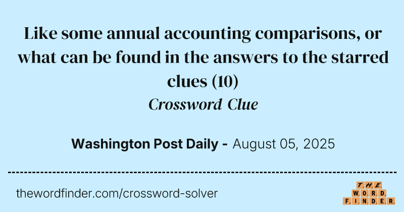 Like some annual accounting comparisons, or what can be found in the answers to the starred clues crossword clue image