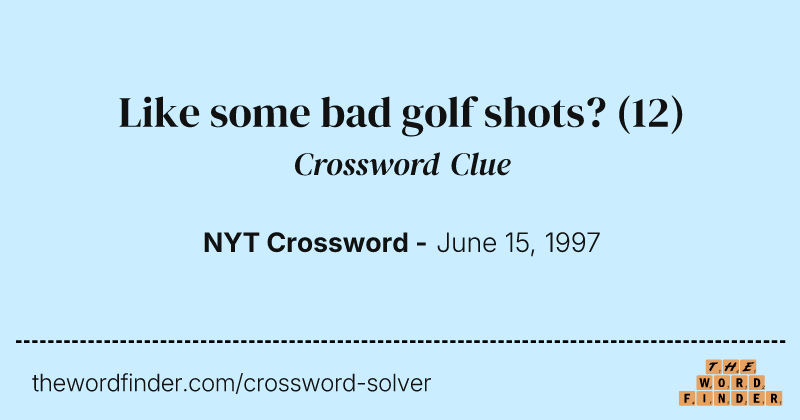 Like some bad golf shots? crossword clue image