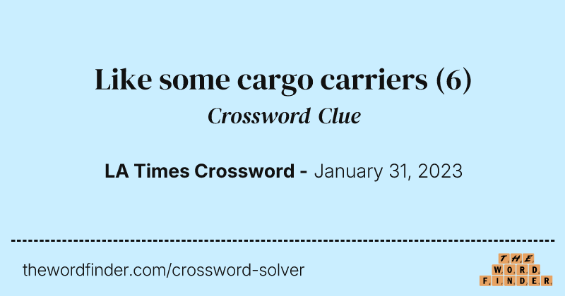 Like some cargo carriers crossword clue image