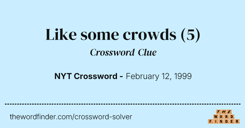 Like some crowds crossword clue image