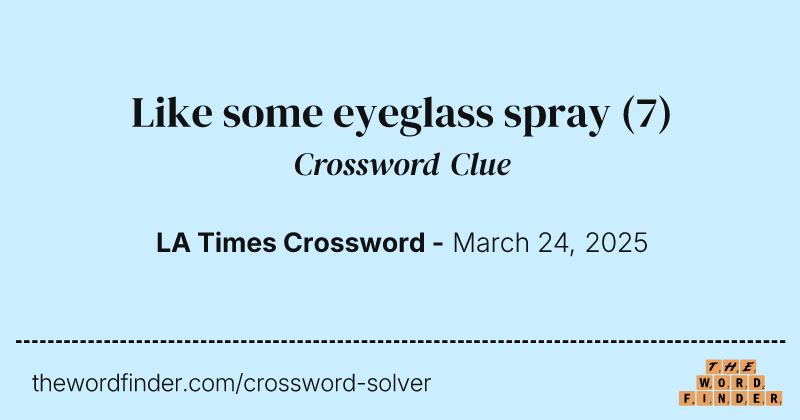 Like some eyeglass spray crossword clue image