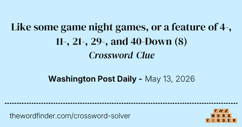 Like some game night games, or a feature of 4-, 11-, 21-, 29-, and 40-Down crossword clue image