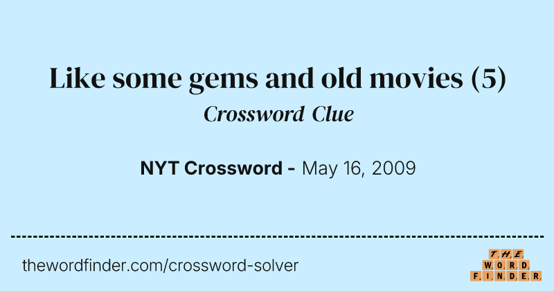 Like some gems and old movies crossword clue image