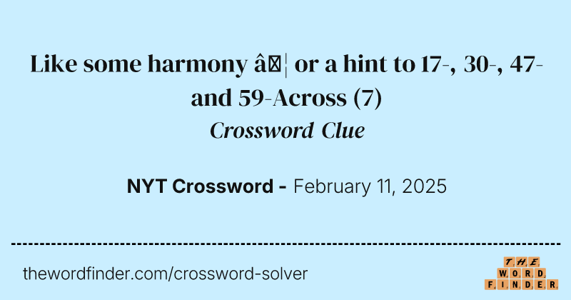 Like some harmony … or a hint to 17-, 30-, 47- and 59-Across crossword clue image
