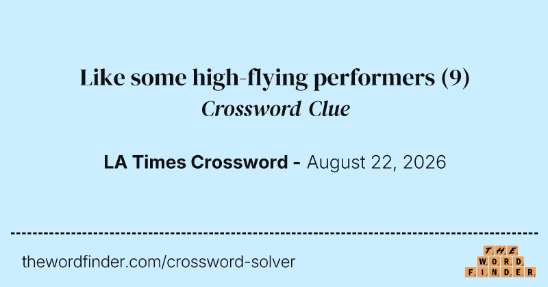 Like some high-flying performers crossword clue image