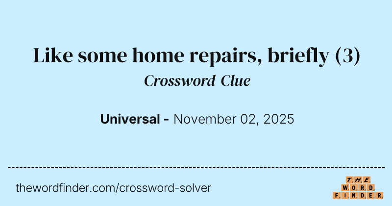 Like some home repairs, briefly crossword clue image